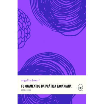 Fundamentos Da Prática Lacaniana: Risco E Corpo