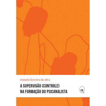 A Supervisão (controle) Na Formação Do Psicanalista