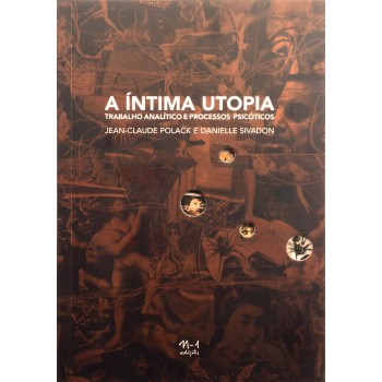 A íntima Utopia: Trabalho Analítico E Processos Psicóticos