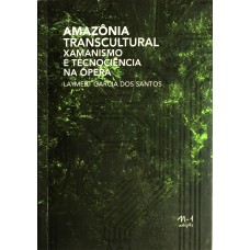 Amazônia Transcultural: Xamanismo E Tecnociência Na ópera