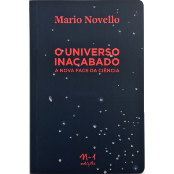 O Universo Inacabado: A Nova Face Da Ciência