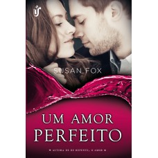 Um amor perfeito: Um amor que está apenas começando... e provações que irão mostrar-lhes o caminho