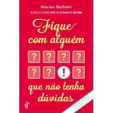 Fique com alguém que não tenha dúvidas: O livro para você que cansou de ser segunda opção!