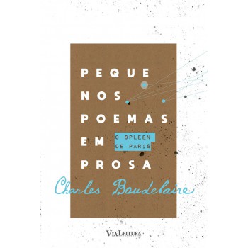 O SPLEEN DE PARIS: PEQUENOS POEMAS EM PROSA