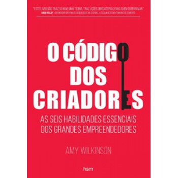 O Código Dos Criadores: As Seis Habilidades Essenciais Dos Grandes Empreendedores