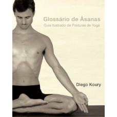 Glossário De ãsanas: Guia Ilustrado De Posturas De Yoga