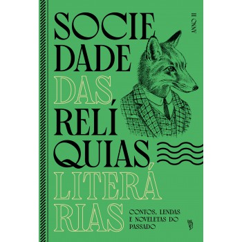 Sociedade Das Relíquias Literárias - Anno Ii: Contos, Lendas E Noveletas Do Passado