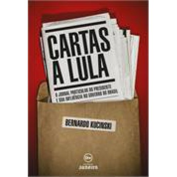 Cartas a Lula: O jornal particular do presidente e sua influência no governo do Brasil