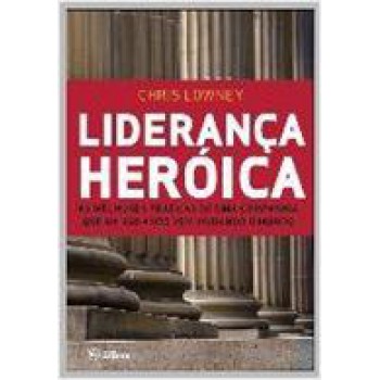 Liderança heroica: As melhores práticas de liderança de uma companhia com mais de 450 Anos