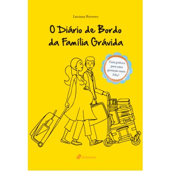 O Diário De Bordo Da Família Grávida: Guia Prático Para Uma Gestação Mais Feliz