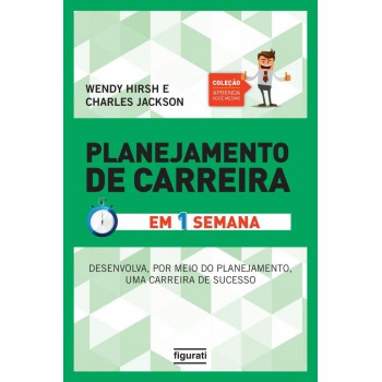 Planejamento De Carreira Em Uma Semana (coleção Aprenda Você Mesmo): Tenha Uma Carreira De Sucesso Através De Um Planejamento Efetivamente Eficaz