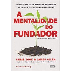 A Mentalidade Do Fundador: A Chave Para Sua Empresa Enfrentar As Crises E Continuar Vencendo