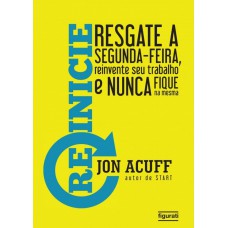 Reinicie: Resgate A Segunda Feira, Reinvente Seu Trabalho E Nunca Fique Na Mesma