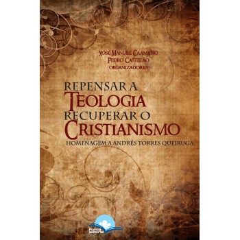 Repensar A Teologia Recuperar O Cristianismo