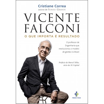 Vicente Falconi – O que importa é resultado: O professor de engenharia que revolucionou o modelo de gestão no Brasil