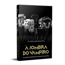 À SOMBRA DO VAMPIRO: 25 ANOS DE TEATRO DE GRUPO EM CURITIBA