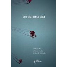 UM DIA, UMA VIDA - SELECAO DE OBITUARIOS DA FOLHA DE S. PAULO