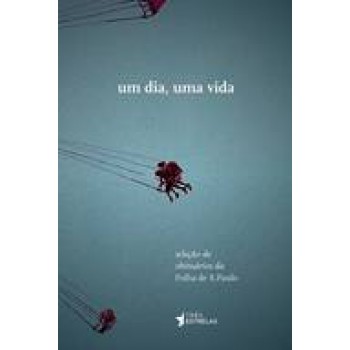 UM DIA, UMA VIDA - SELECAO DE OBITUARIOS DA FOLHA DE S. PAULO