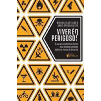 VIVER É PERIGOSO?: O QUE AS ESTATÍSTICAS DIZEM E AS PESSOAS PENSAM SOBRE OS RISCOS DO DIA A DIA