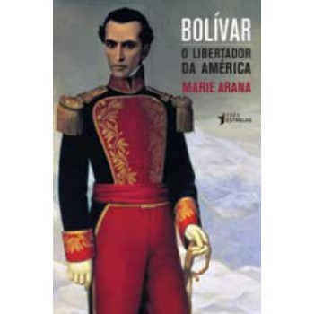 BOLÍVAR: O LIBERTADOR DA AMÉRICA