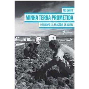 MINHA TERRA PROMETIDA: O TRIUNFO E A TRAGÉDIA DE ISRAEL