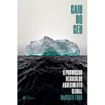 CAIU DO CÉU: O PROMISSOR NEGÓCIO DO AQUECIMENTO GLOBAL