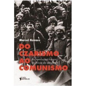 DO CZARISMO AO COMUNISMO: AS REVOLUÇÕES RUSSAS DO INÍCIO DO SÉCULO XX