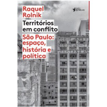 TERRITÓRIOS EM CONFLITO: SÃO PAULO: ESPAÇO, HISTÓRIA E POLÍTICA