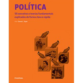 POLÍTICA: 50 CONCEITOS E TEORIAS FUNDAMENTAIS EXPLICADOS DE FORMA CLARA E RÁPIDA