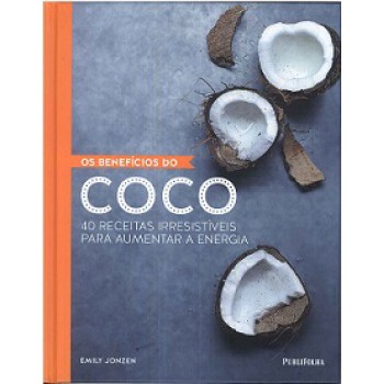 BENEFICIOAS DO COCO, OS - 40 RECEITAS IRRESISTIVEIS...