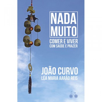 Nada Muito: Comer E Viver Com Saúde E Prazer