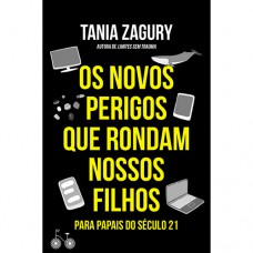 Os Novos Perigos Que Rondam Nossos Filhos: Para Papais Do Século Xxi