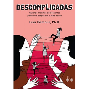 Descomplicadas: Guiando Meninas Adolescentes Pelas Sete Etapas Até A Vida Adulta