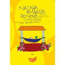 Na Casa Amarela Do Vovô E Outros Poemas Para Brincar