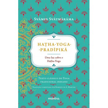 Ha?ha-Yoga-Pradipika: Uma luz sobre o Hatha-Yoga