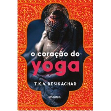 O Coração do Yoga: Desenvolvendo a Prática Pessoal