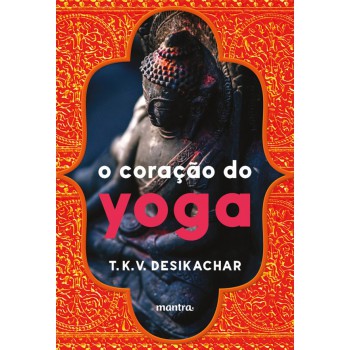 O Coração do Yoga: Desenvolvendo a Prática Pessoal