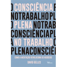 Consciência Plena No Trabalho: Como A Meditação Revoluciona Os Negócios