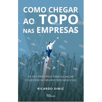 Como Chegar Ao Topo Nas Empresas