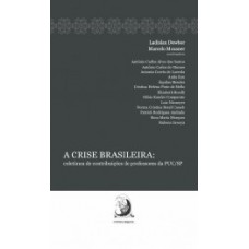 A CRISE BRASILEIRA: COLETÂNEA DE CONTRIBUIÇÕES DE PROFESSORES DA PUC/SP