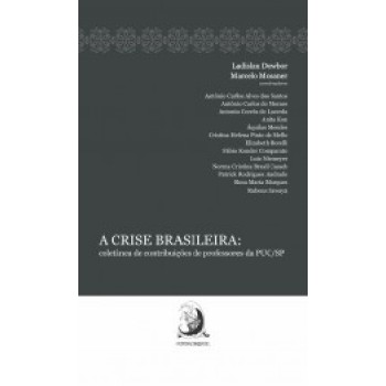 A CRISE BRASILEIRA: COLETÂNEA DE CONTRIBUIÇÕES DE PROFESSORES DA PUC/SP