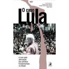 O CASO LULA: A LUTA PELA AFIRMAÇÃO DOS DIREITOS FUNDAMENTAIS NO BRASIL