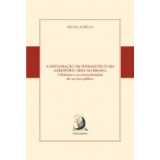 A EXPLORAÇÃO DA INFRAESTRUTURA AEROPORTUÁRIA NO BRASIL: A INFRAERO E AS CONCESSIONÁRIAS DE SERVIÇO PÚBLICO