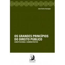 OS GRANDES PRINCÍPIOS DO DIREITO PÚBLICO: CONSTITUCIONAL E ADMINISTRATIVO