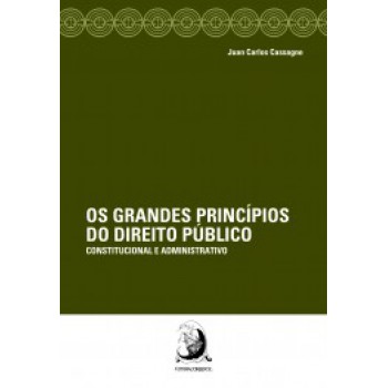 OS GRANDES PRINCÍPIOS DO DIREITO PÚBLICO: CONSTITUCIONAL E ADMINISTRATIVO