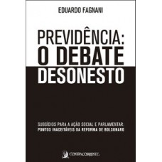 PREVIDÊNCIA: O DEBATE DESONESTO: SUBSÍDIOS PARA A AÇÃO SOCIAL E PARLAMENTAR: PONTOS INACEITÁVEIS DA REFORMA DE BOLSONARO