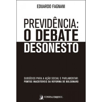 PREVIDÊNCIA: O DEBATE DESONESTO: SUBSÍDIOS PARA A AÇÃO SOCIAL E PARLAMENTAR: PONTOS INACEITÁVEIS DA REFORMA DE BOLSONARO