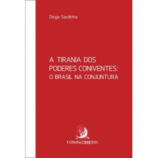 A TIRANIA DOS PODERES CONIVENTES: O BRASIL NA CONJUNTURA