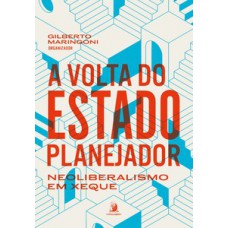 A VOLTA DO ESTADO PLANEJADOR: NEOLIBERALISMO EM XEQUE