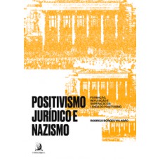 POSITIVISMO JURÍDICO E NAZISMO: FORMAÇÃO, REFUTAÇÃO E SUPERAÇÃO DA LENDA DO POSITIVISMO